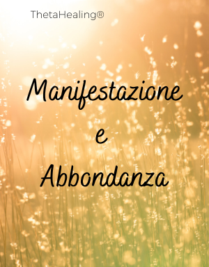 Abundance and Manifestating-ThetaHealing_Abbondanza_Manifestazione_Corso-Intuitive_note